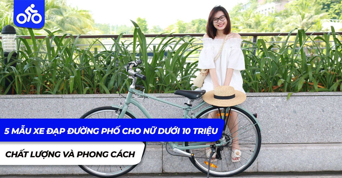 5 mẫu xe đạp đường phố cho nữ dưới 10 triệu chất lượng và phong cách