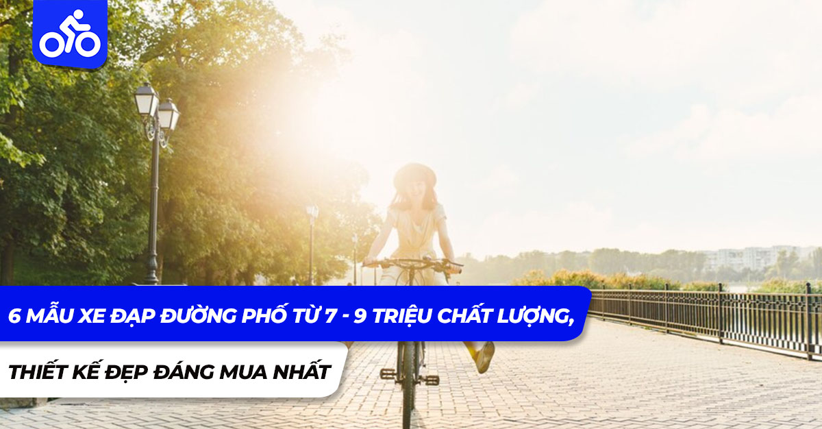 6 mẫu xe đạp đường phố từ 7 - 9 triệu chất lượng, thiết kế đẹp đáng mua nhất