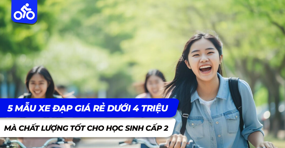 Top 5 mẫu xe đạp giá rẻ dưới 4 triệu mà chất lượng tốt cho học sinh cấp 2