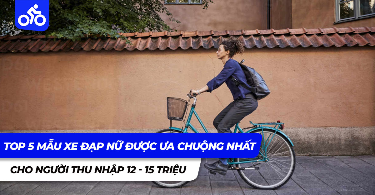 Top 5 mẫu xe đạp nữ được ưa chuộng nhất cho người thu nhập 12 - 15 triệu