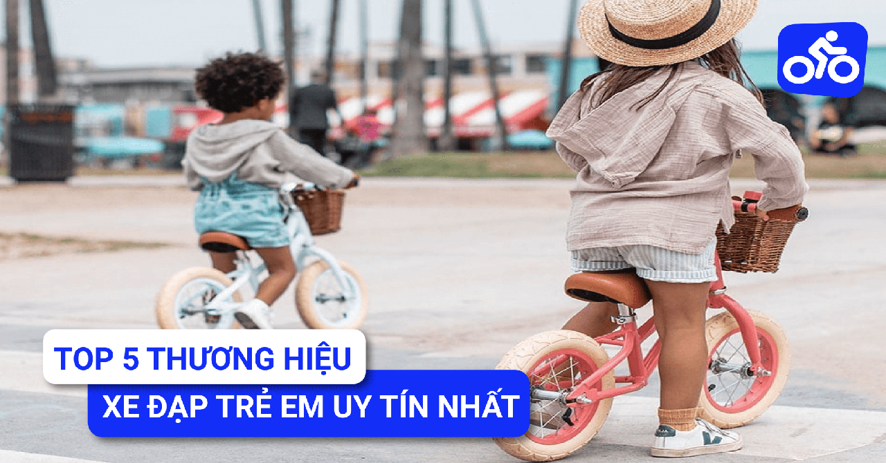 Top 5 Thương Hiệu Xe Đạp Trẻ Em Chất Lượng Tốt Nhất Thị Trường