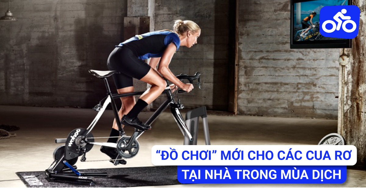 “Đồ Chơi” Mới Cho Các Cua Rơ Ngay Tại Nhà Trong Mùa Dịch.