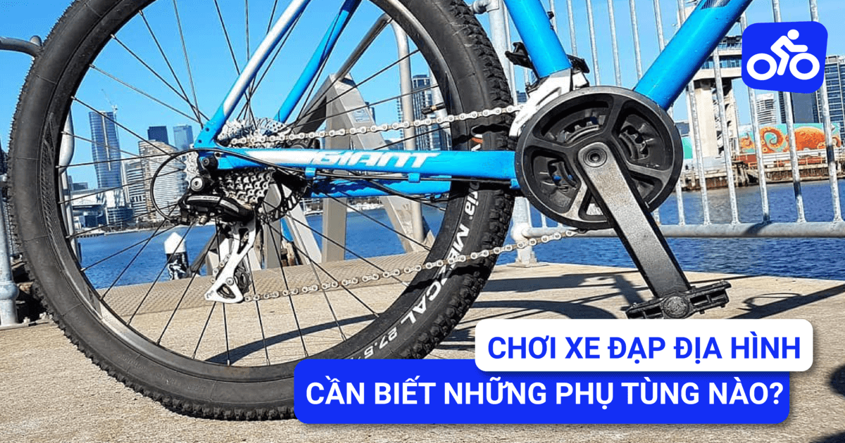 Chơi Xe Đạp Địa Hình Cần Biết Những Phụ Tùng Xe Đạp MTB Nào?