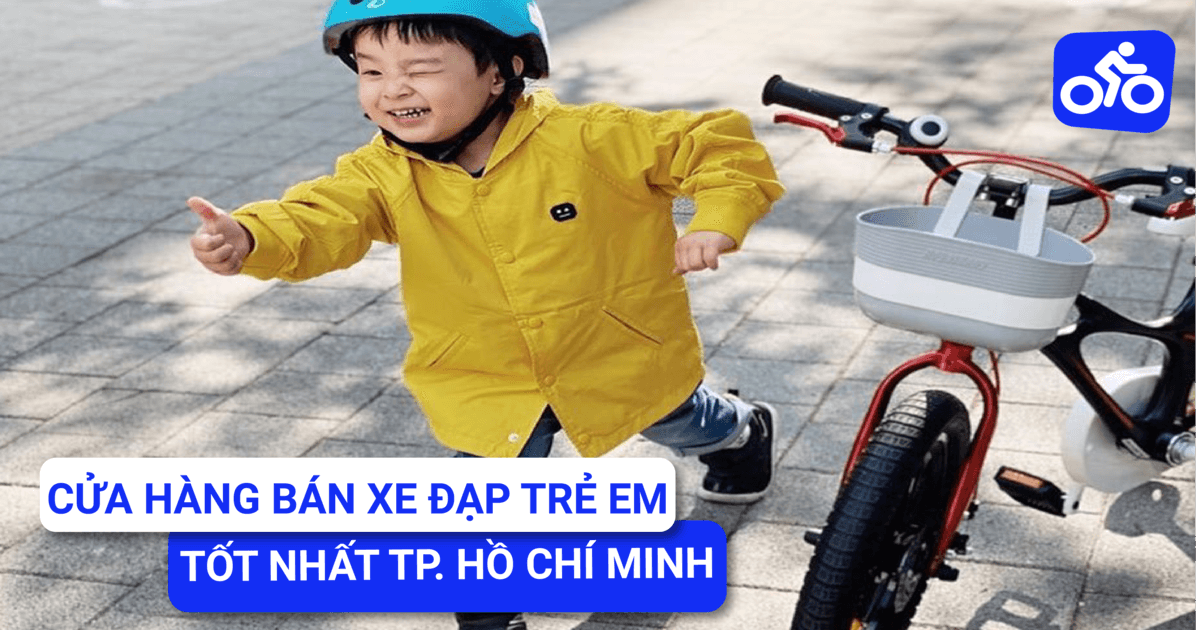 Top 10 Cửa Hàng Bán Xe Đạp Trẻ Em Tốt Nhất Tại Tp. Hồ Chí Minh