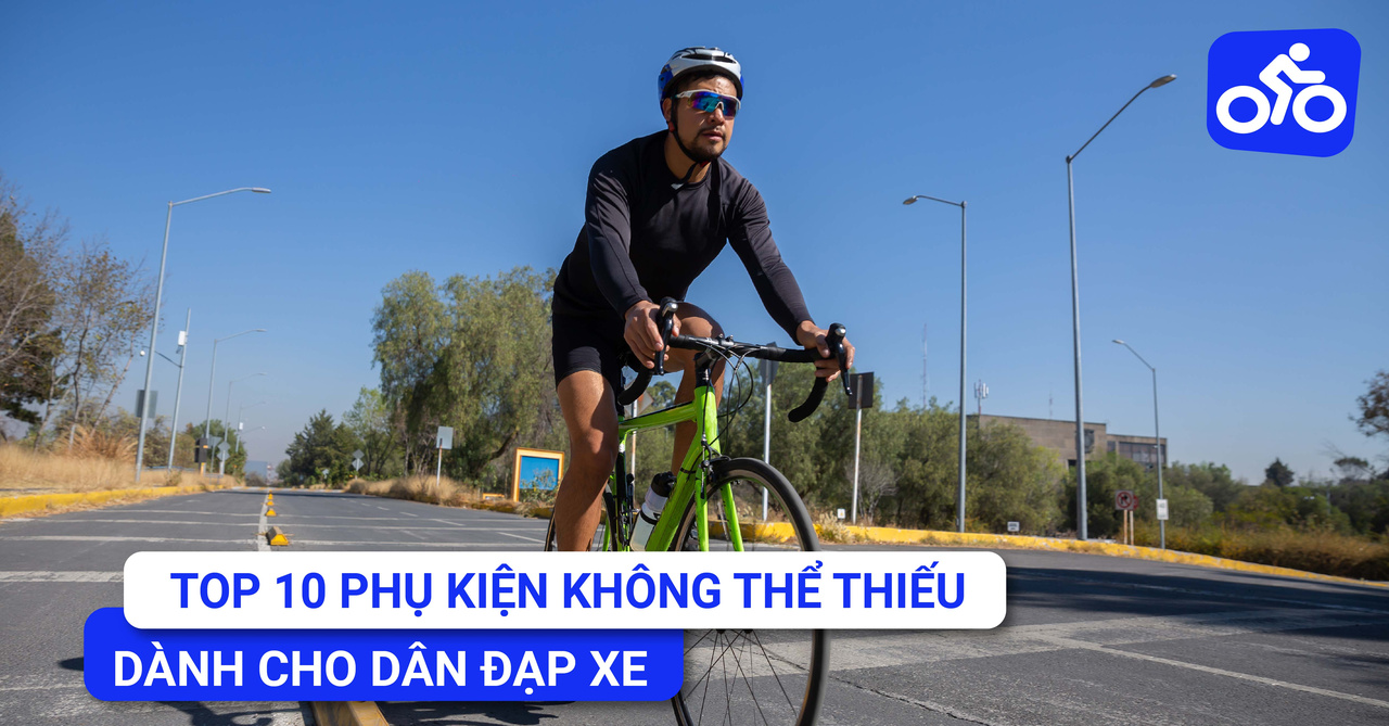 Top 10 Phụ Kiện Không Thể Thiếu Dành Cho Dân Đạp Xe