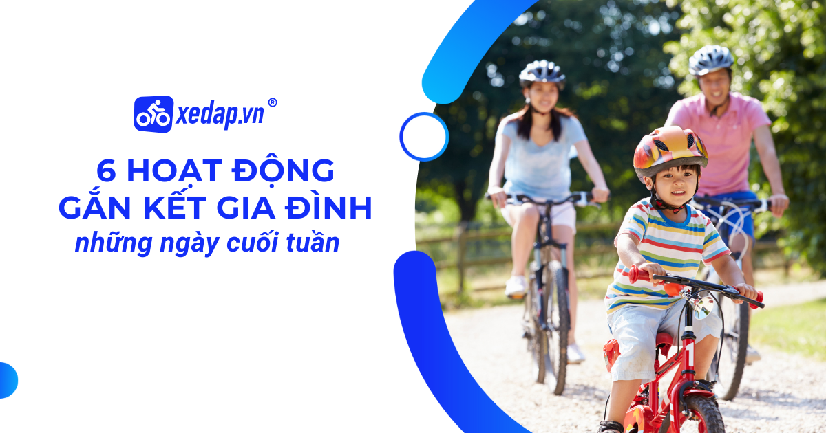 6 HOẠT ĐỘNG GẮN KẾT GIA ĐÌNH TRONG NGÀY CUỐI TUẦN