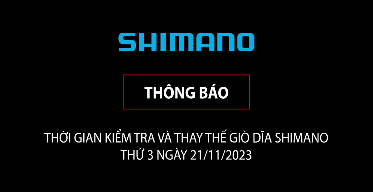 THÔNG BÁO THỜI GIAN KIỂM TRA VÀ THAY THẾ GIÒ DĨA SHIMANO